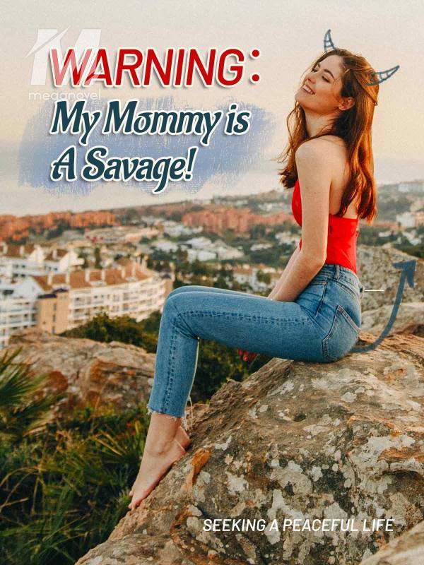 Warning: My Mommy is A Savage!