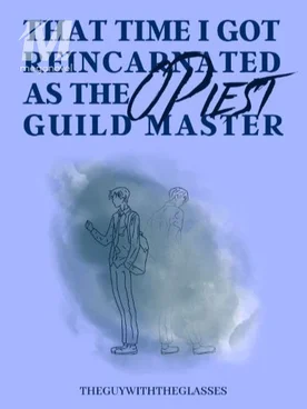 That Time That I Got Reincarnated AsThe OP-iest Guild Master