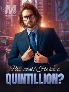 Bro, what! He has a Quintillion?