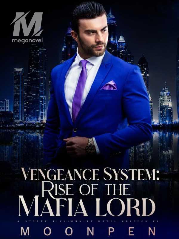 His Vengeance System: Rise of the Mafia Lord PDF & Novel Online by Moon ...
