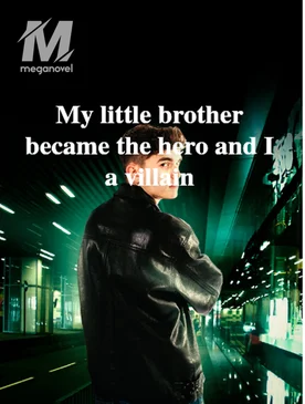 My little brother became the hero and I a villain
