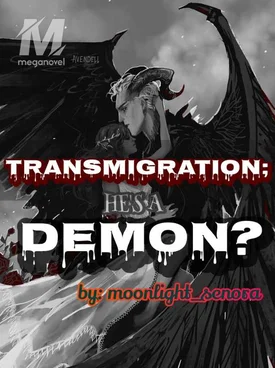 TRANSMIGRATION; HE'S A DEMON?