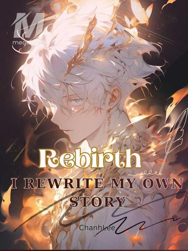 Rebirth I Rewrite My Own Story PDF & Novel Online by Chanhlee to Read