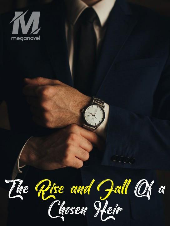 THE RISE AND FALL OF A CHOSEN HEIR PDF & Novel Online by Sergius Madden