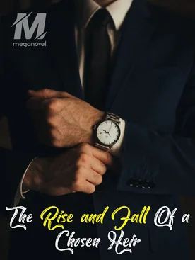 THE RISE AND FALL OF A CHOSEN HEIR