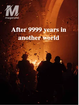 After 9999 years in another world