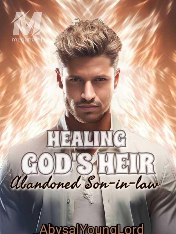 Healing God's Heir: Abandoned Son-in-law PDF & Novel Online by ...