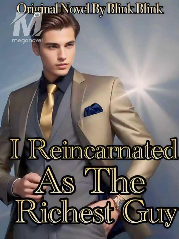 I Reincarnated As The Richest Guy PDF & Novel Online by Blink Blink to ...
