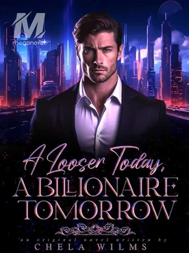 A LOSER, TODAY. A BILLONAIRE, TOMORROW