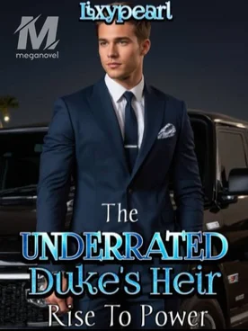 The Underrated Duke's Heir Rise To Power