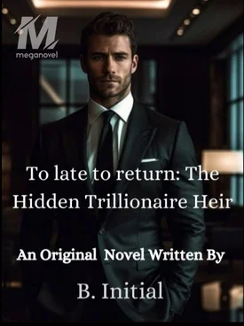 Too Late To Return: The Hidden Trillionaire Heir