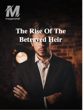 The Rise Of The Betrayed Heir