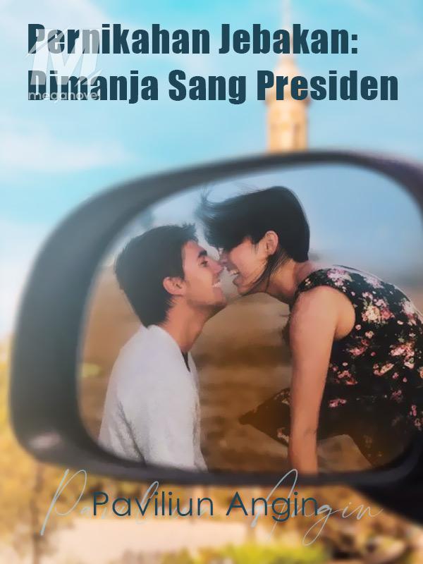 Pernikahan Jebakan: Dimanja Sang Presiden