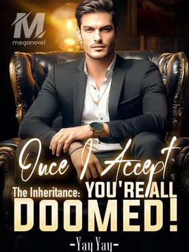 Once I Accept The Inheritance: You're All Doomed!