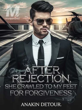 After Rejection, she crawled to my feet for forgiveness