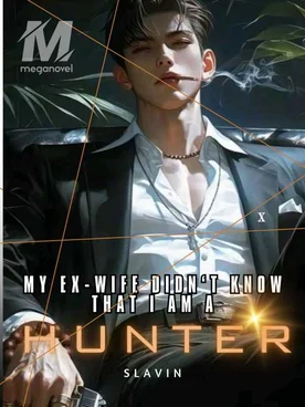 My Ex-Wife Didn't Know That I Am A Hunter