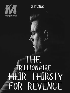 THE TRILLIONAIRE HEIR THIRSTY FOR REVENGE