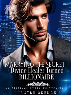 Marrying the secret divine healer turned Billionaire