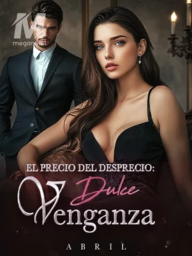El Precio del Desprecio: Dulce Venganza