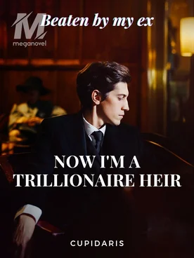 Beaten by my ex, now I'm a Trillionaire Heir