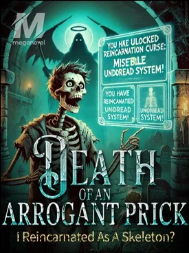 Death of an Arrogant Prick; I Reincarnated as a Skeleton?