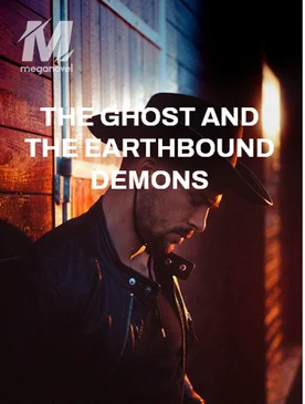 THE GHOST AND THE EARTHBOUND DEMONS