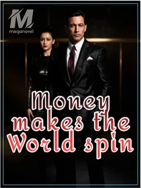 MONEY MAKES THE WORLD SPIN