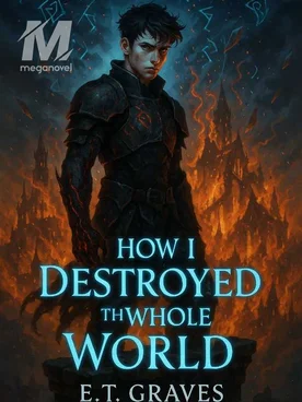 How I destroyed the whole world