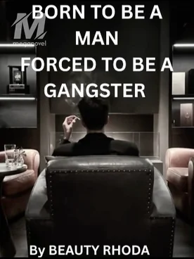 BORN TO BE A MAN,FORCED TO BE A GANGSTER