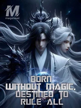 Born Without Magic, Destined to Rule All