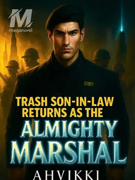 Trash Son-in-law Returns as the Almighty Marshal