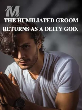 THE HUMILIATED GROOM RETURNS AS A DEITY GOD.