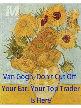 Van Gogh, Don't Cut Off Your Ear! Your Top Trader Is Here