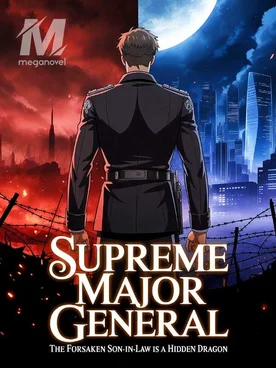 Supreme Major General: The Forsaken Son-In-Law Is A Boss