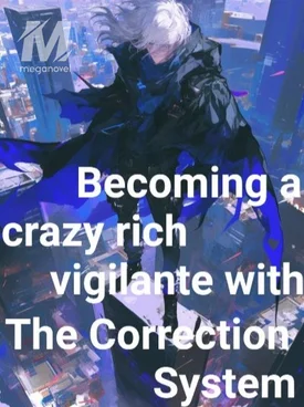 Becoming a Crazy rich vigilante with the correction system