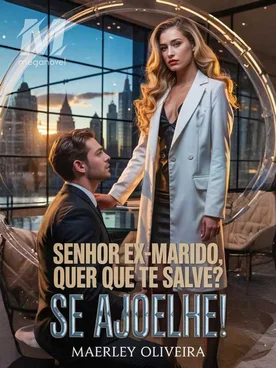 Senhor Ex-Marido, quer que eu te salve? Se ajoelhe!