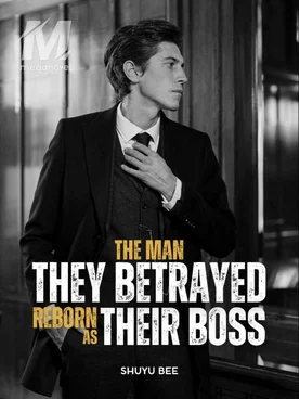 The Man They Betrayed Reborn as Their Boss