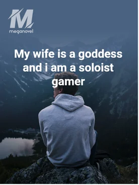 My wife is a goddess and i am a soloist gamer