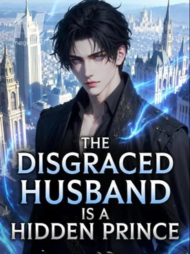 THE DISGRACED HUSBAND IS A HIDDEN PRINCE