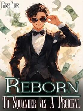 Reborn To Squander As A Prodigal