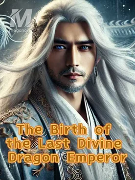 The Birth of the Last Divine Dragon Emperor