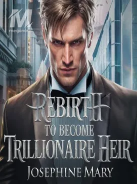 REBIRTH TO BECOME TRILLIONAIRE HEIR