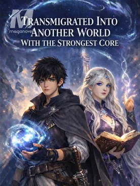 Transmigrated into another world with the strongest core