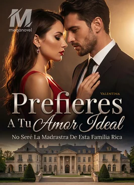 Prefieres A Tu Amor Ideal, No Seré La Madrastra De Esta Familia Rica