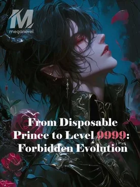 From Disposable Prince to Level 9999: Forbidden Evolution