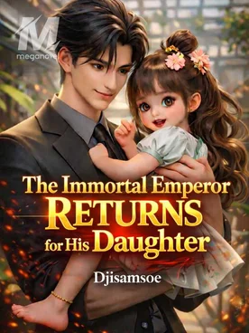 The Immortal Emperor Returns for His Daughter