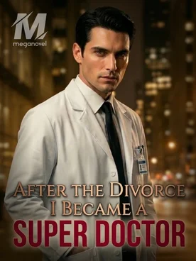 After the Divorce, I Became a Super Doctor