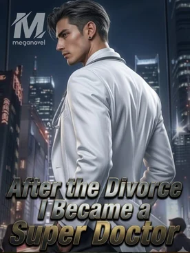 After the Divorce, I Became a Super Doctor
