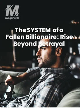 The SYSTEM of a Fallen Billionaire: Rise Beyond Betrayal