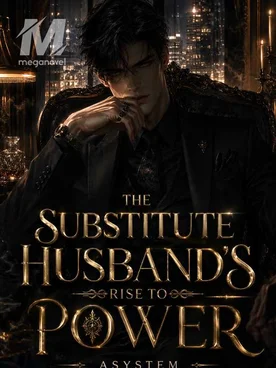 THE SUBSTITUTE HUSBAND’S RISE TO POWER.